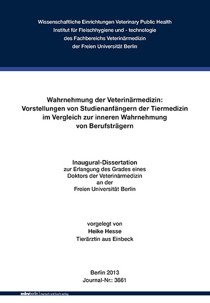 Wahrnehmung der Veterin&auml;rmedizin: Vorstellungen von Studienanf&auml;ngern der Tiermedizin im Vergleich zur inneren Wahrnehmung von Berufstr&auml;gern - Heike Hesse