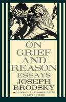 On Grief and Reason: Essays - Joseph Brodsky