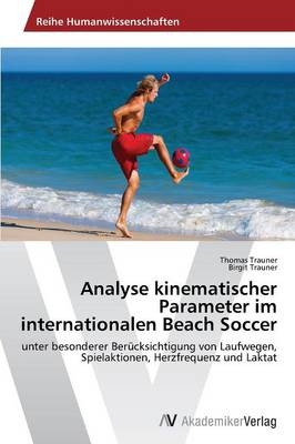 Analyse kinematischer Parameter im internationalen Beach Soccer - Thomas Trauner, Birgit Trauner