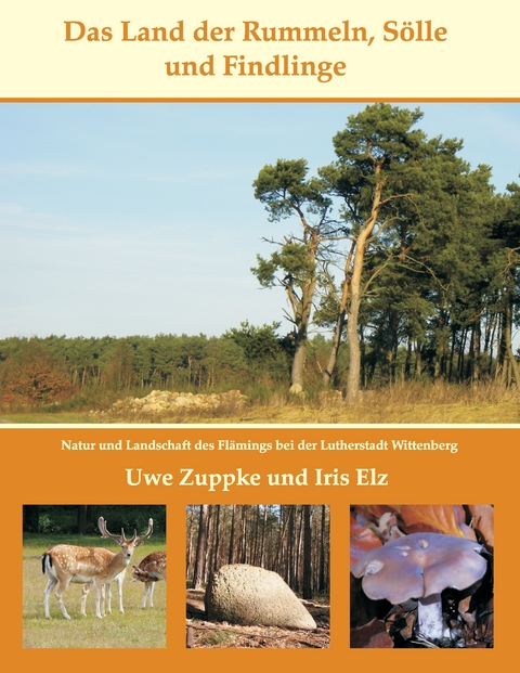 Das Land der Rummeln, S&ouml;lle und Findlinge - Uwe Zuppke, Iris Elz
