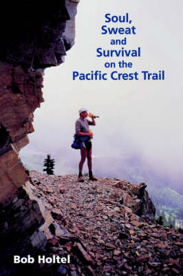 Soul, Sweat and Survivial on the Pacific Crest Trail