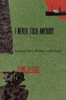 I Never Told Anybody - Kenneth Koch