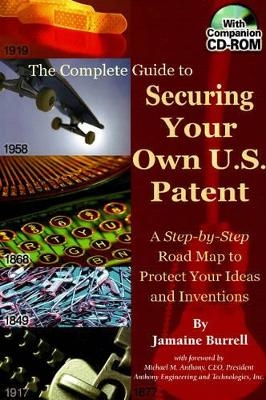 The Complete Guide to Securing Your Own US Patent - Jamaine Burrell