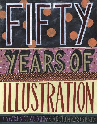 Fifty Years of Illustration - Lawrence Zeegen, Caroline Roberts