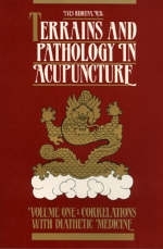Terrains and Pathology in Acupuncture Volume 1 Correlations with Diathetic Medicine