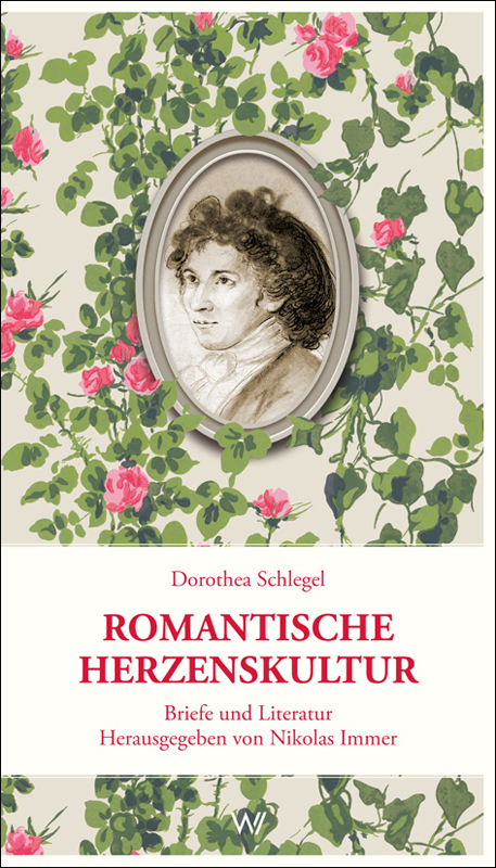 Romantische Herzenskultur - Dorothea Schlegel
