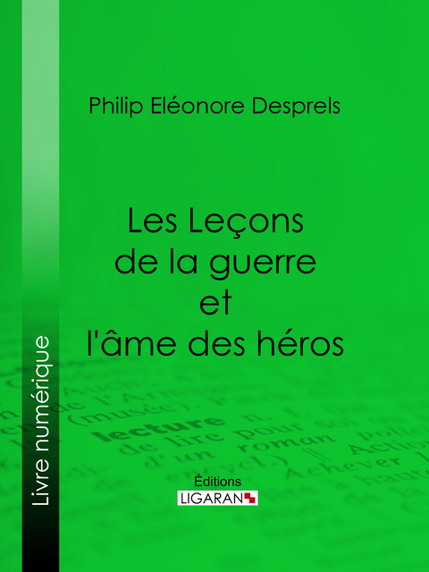 Les Le&ccedil;ons de la guerre et l'&acirc;me des h&eacute;ros - Philip El&eacute;onore Desprels