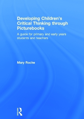 Developing Children's Critical Thinking through Picturebooks - Mary Roche
