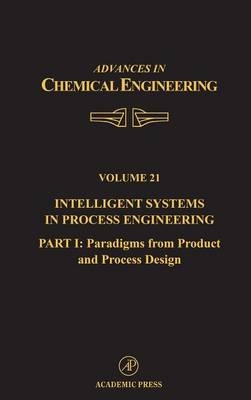 Intelligent Systems in Process Engineering, Part I: Paradigms from Product and Process Design - 