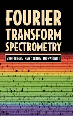Fourier Transform Spectrometry - Sumner P. Davis, Mark C. Abrams, James W. Brault
