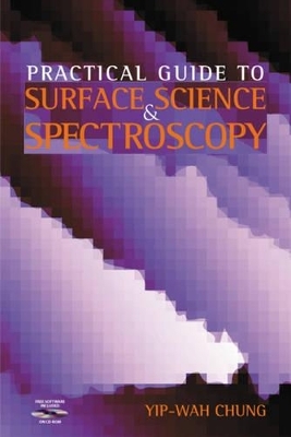 Practical Guide to Surface Science and Spectroscopy -  Chung