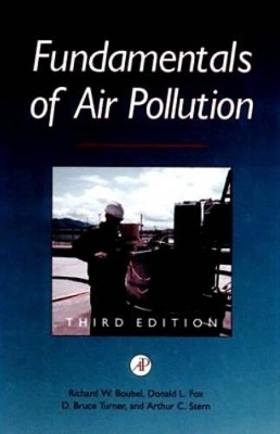 Fundamentals of Air Pollution - Arthur C. Stern, Daniel A. Vallero, Richard W. Boubel, Donald L. Fox, Bruce Turner