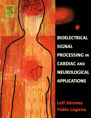 Bioelectrical Signal Processing in Cardiac and Neurological Applications - Leif S&ouml;rnmo, Pablo Laguna