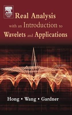 Real Analysis with an Introduction to Wavelets and Applications - Don Hong, Jianzhong Wang, Robert Gardner
