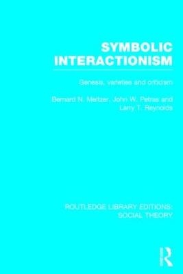 Symbolic Interactionism (RLE Social Theory) - Bernard Meltzer, John Petras, Larry Reynolds