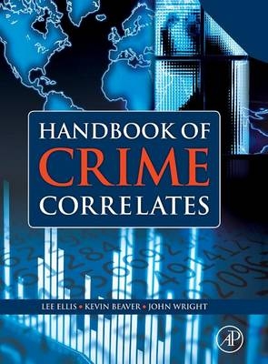Handbook of Crime Correlates - Lee Ellis, Kevin M. Beaver, John Wright