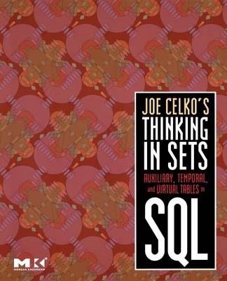 Joe Celko's Thinking in Sets: Auxiliary, Temporal, and Virtual Tables in SQL - Joe Celko