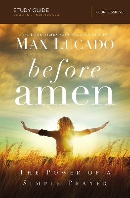 Before Amen Bible Study Guide - Max Lucado
