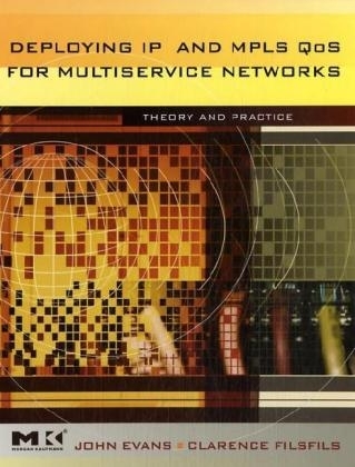 Deploying IP and MPLS QoS for Multiservice Networks - John William Evans, Clarence Filsfils