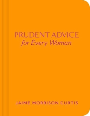 Prudent Advice for Every Woman - Jaime Morrison Curtis