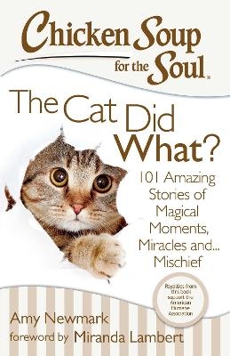 Chicken Soup for the Soul: The Cat Did What? - Amy Newmark