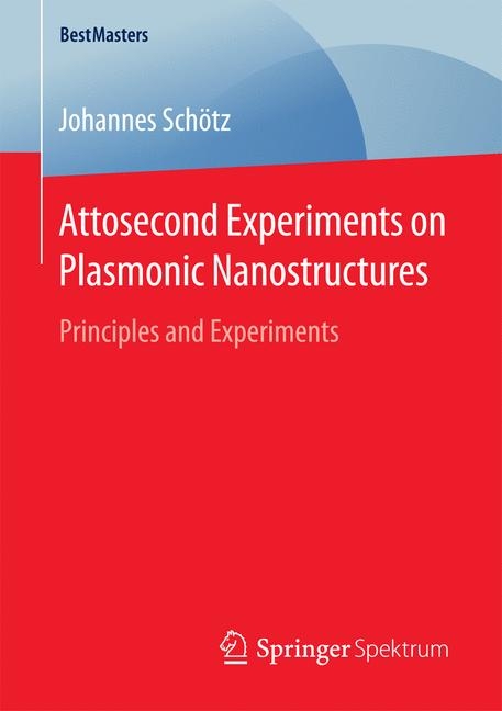 Attosecond Experiments on Plasmonic Nanostructures - Johannes Sch&ouml;tz