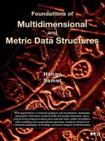 Foundations of Multidimensional and Metric Data Structures - Hanan Samet