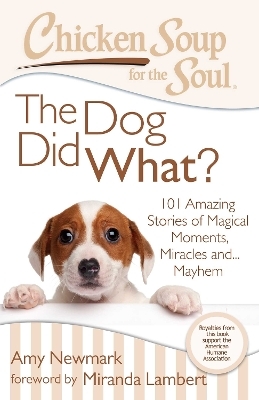 Chicken Soup for the Soul: The Dog Did What? - Amy Newmark