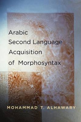 Arabic Second Language Acquisition of Morphosyntax - Mohammad T. Alhawary