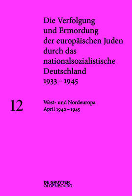 Die Verfolgung und Ermordung der europ&auml;ischen Juden durch das nationalsozialistische... / West- und Nordeuropa Juni 1942 &ndash; 1945