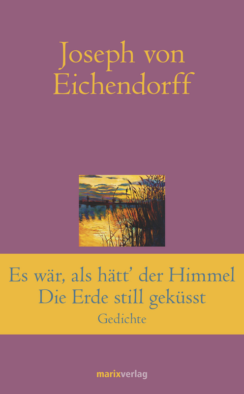 Es war, als hätt' der Himmel die Erde still geküsst - Joseph von Eichendorff