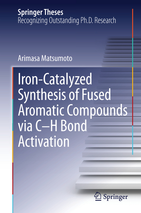 Iron-Catalyzed Synthesis of Fused Aromatic Compounds via C&ndash;H Bond Activation - Arimasa Matsumoto