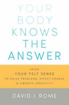 Your Body Knows the Answer - David I. Rome