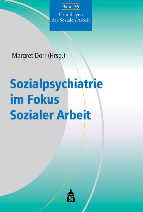 Sozialpsychiatrie im Fokus Sozialer Arbeit - 