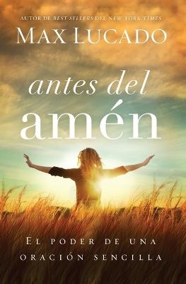 Antes del am&eacute;n - Max Lucado
