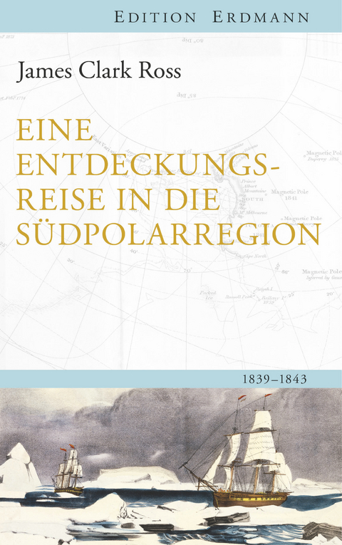 Eine Entdeckungsreise in die S&uuml;dpolarregion - James Clark Ross