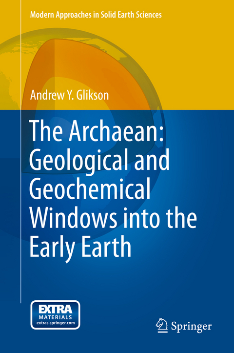 The Archaean: Geological and Geochemical Windows into the Early Earth - Andrew Y. Glikson