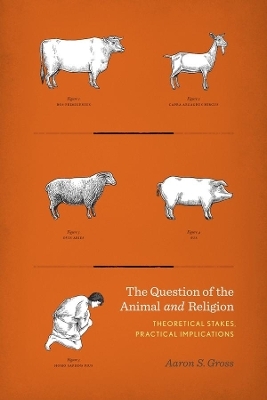 The Question of the Animal and Religion - Aaron Gross