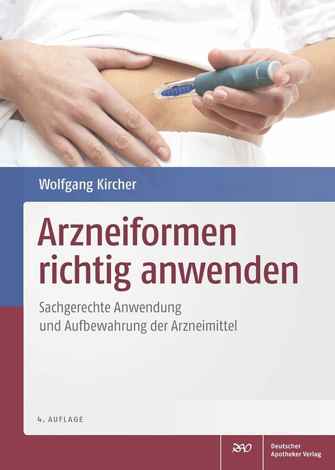 Arzneiformen richtig anwenden - Wolfgang Kircher