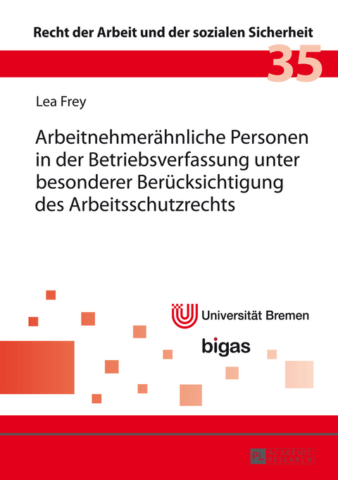 Arbeitnehmeraehnliche Personen in der Betriebsverfassung unter besonderer Beruecksichtigung des Arbeitsschutzrechts - Lea Frey