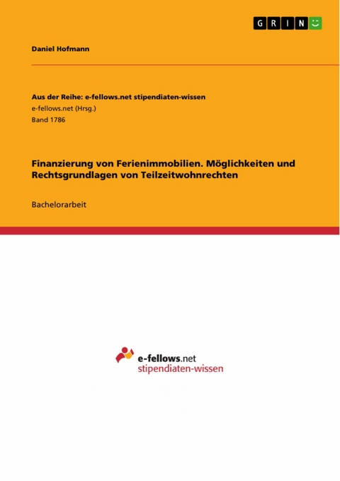 Finanzierung von Ferienimmobilien. M&ouml;glichkeiten und Rechtsgrundlagen von Teilzeitwohnrechten -  Daniel Hofmann