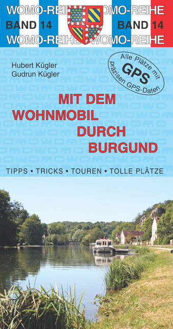 Mit dem Wohnmobil durch Burgund - Hubert K&uuml;gler, Gudrun K&uuml;gler
