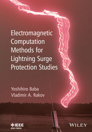 Electromagnetic Computation Methods for Lightning Surge Protection Studies -  Yoshihiro Baba,  Vladimir A. Rakov