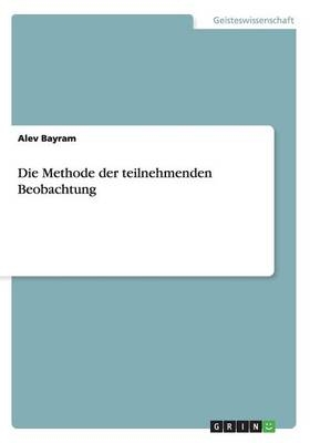 Die Methode der teilnehmenden Beobachtung - Alev Bayram