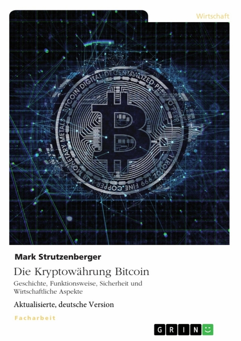 Die Kryptow&auml;hrung Bitcoin. Geschichte, Funktionsweise, Sicherheit und Wirtschaftliche Aspekte -  Mark Strutzenberger