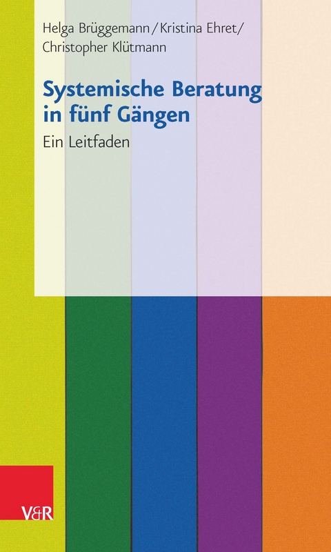 Systemische Beratung in f&uuml;nf G&auml;ngen -  Helga Br&uuml;ggemann,  Kristina Ehret,  Christopher Kl&uuml;tmann