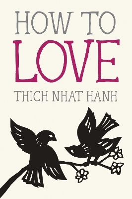 How to Love - Thich Nhat Hanh