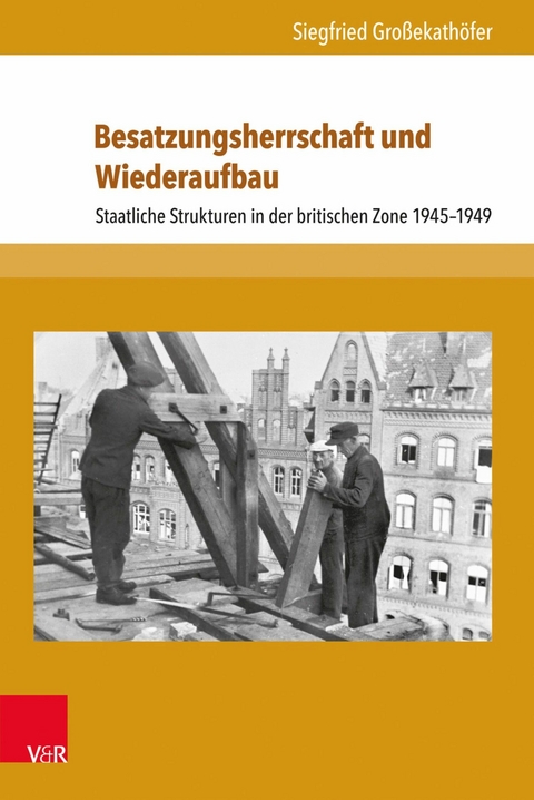 Besatzungsherrschaft und Wiederaufbau -  Siegfried Gro&szlig;ekath&ouml;fer