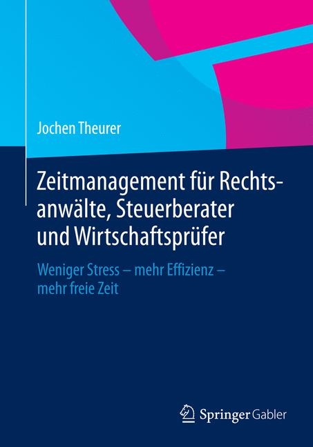 Zeitmanagement f&uuml;r Rechtsanw&auml;lte, Steuerberater und Wirtschaftspr&uuml;fer - Jochen Theurer