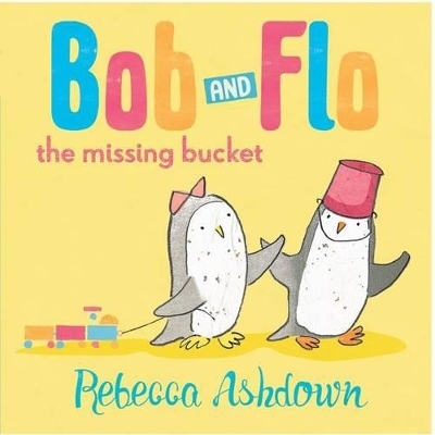 Bob and Flo and the Missing Bucket - Rebecca Ashdown